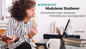 Workshop „Modulares Studieren – Herausforderungen, Akzeptanz, Potenziale und Lösungsansätze“